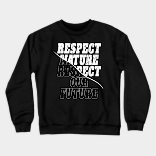 "Respect nature respect our future" Crewneck Sweatshirt